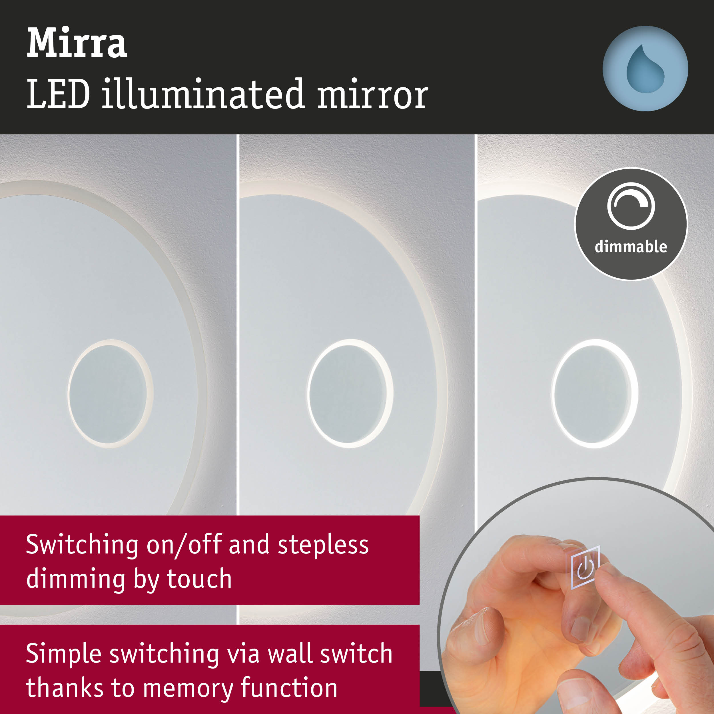 Mirra LED illuminated mirror with dimmable touch control and memory function for bathroom lighting