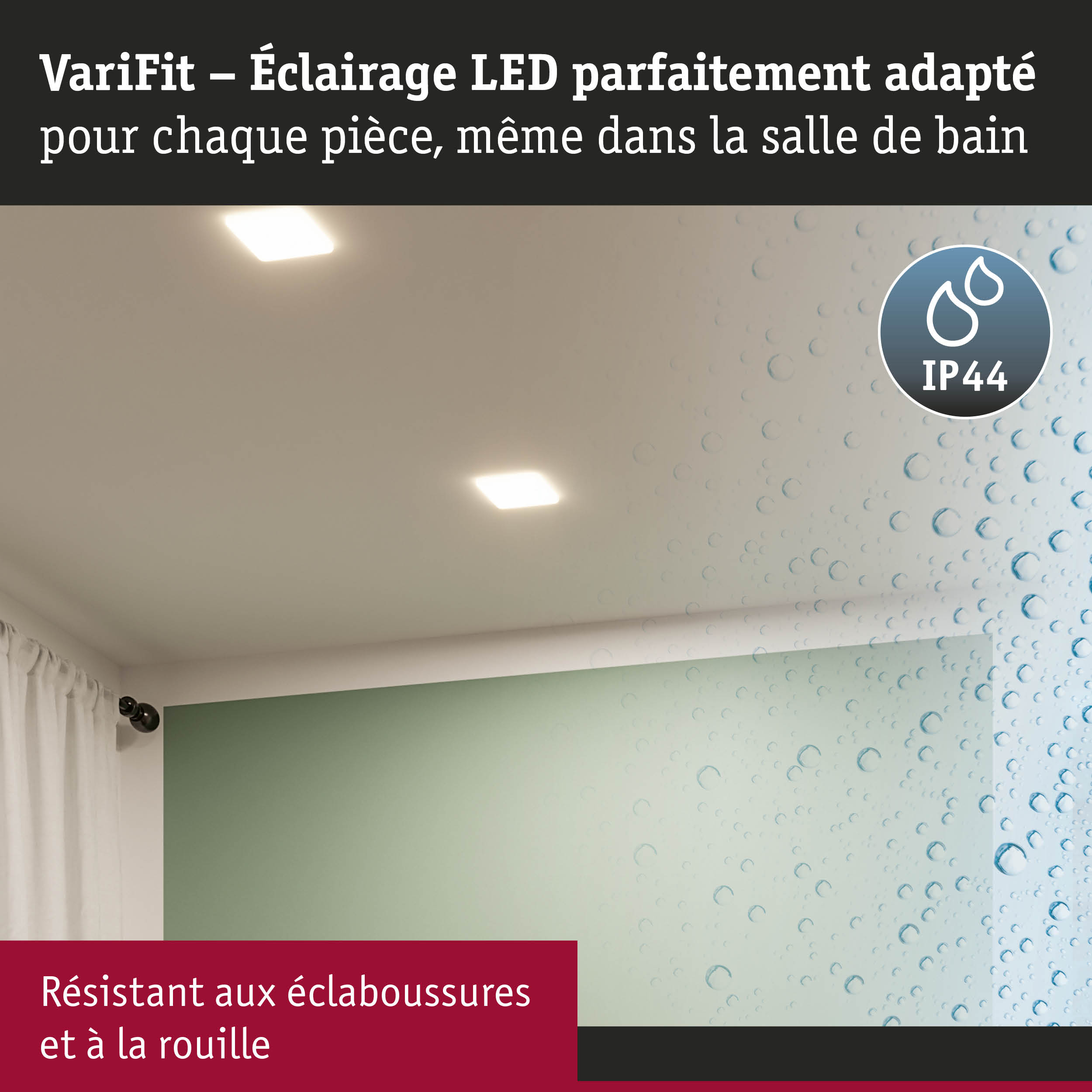 Éclairage LED VariFit avec indice IP44, résistant aux éclaboussures et à la rouille pour salle de bain
