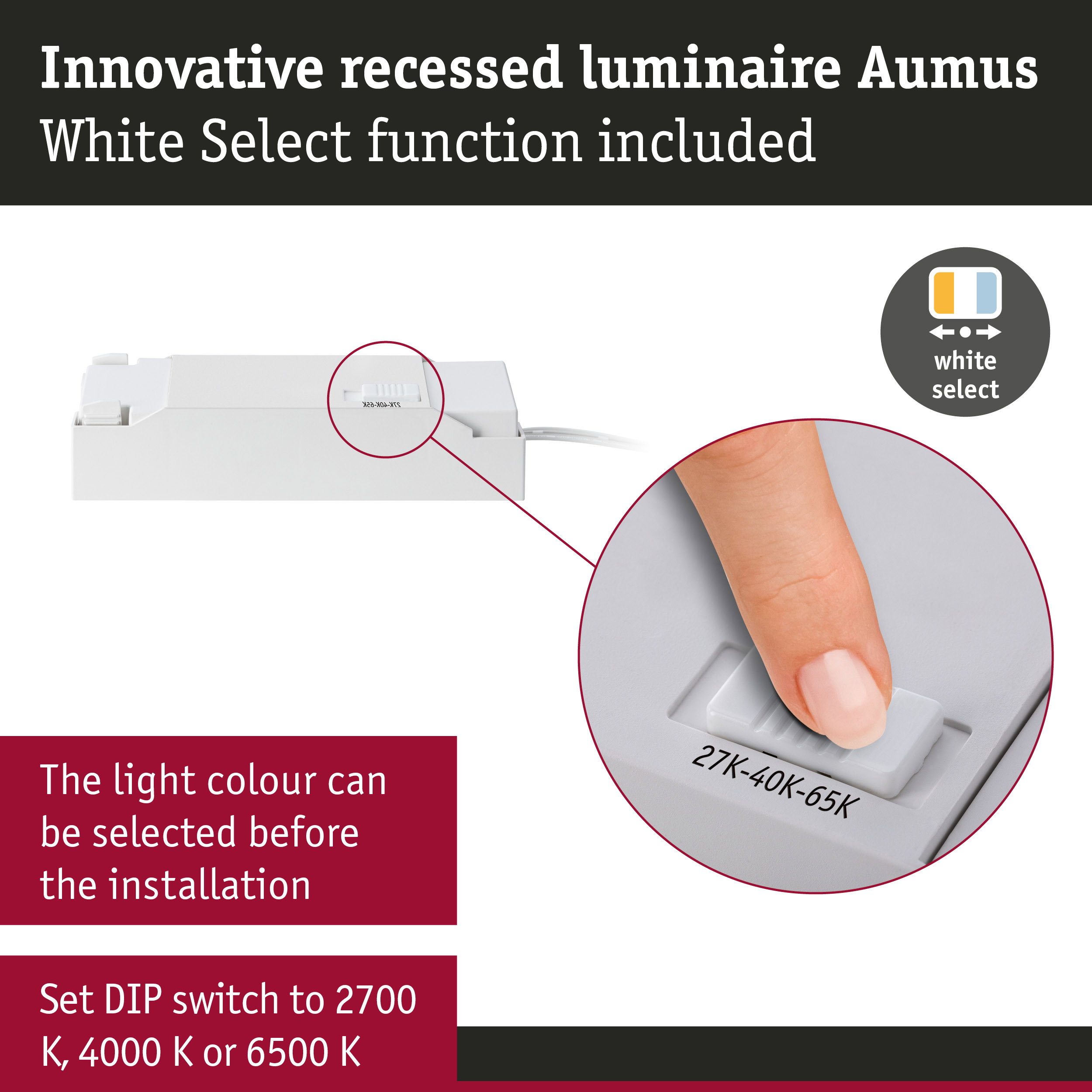 Innovative white recessed luminaire driver Aumus with White Select function for pre-installation light colour choice