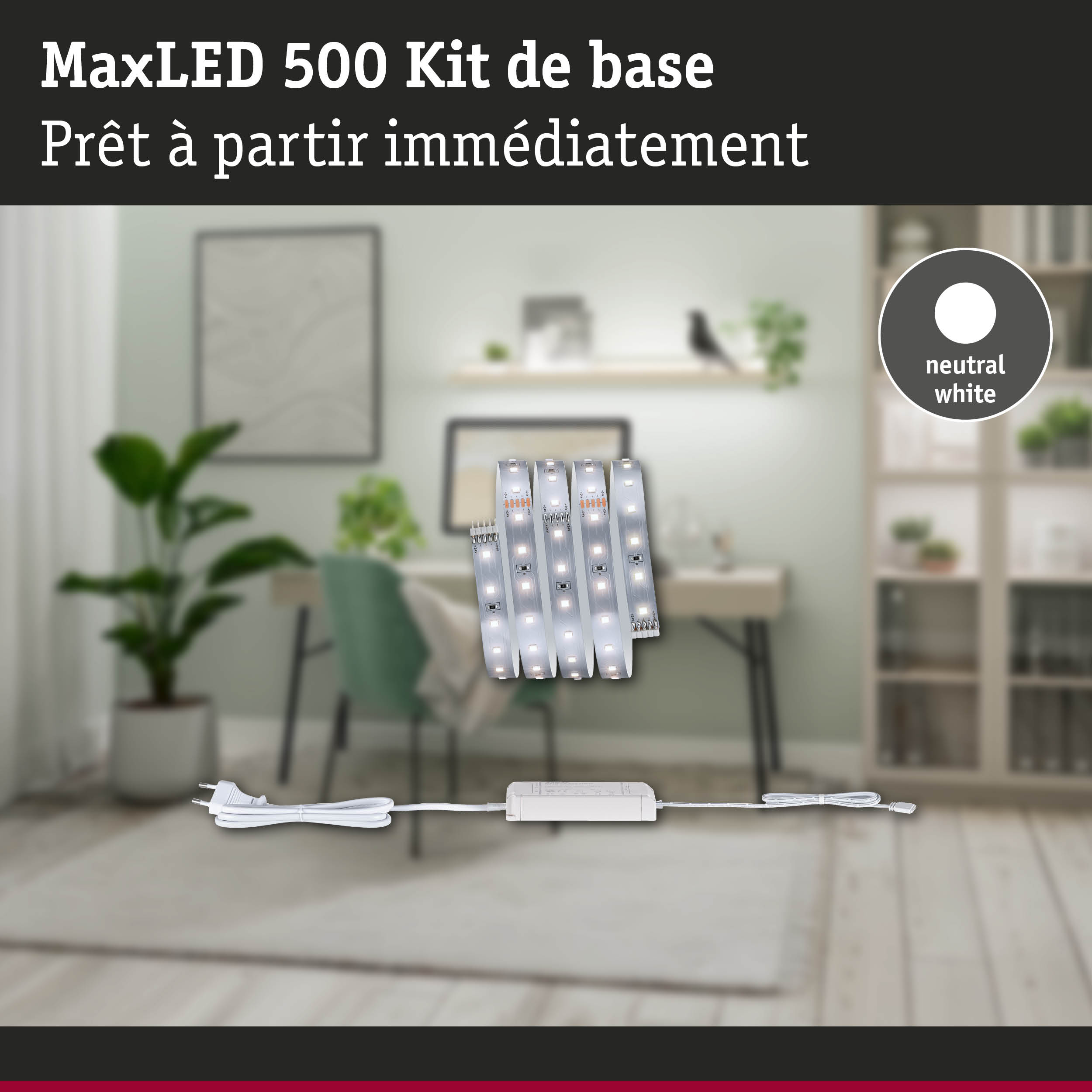 Kit de base MaxLED 500 avec bandes LED blanc neutre et alimentation pour éclairage intérieur