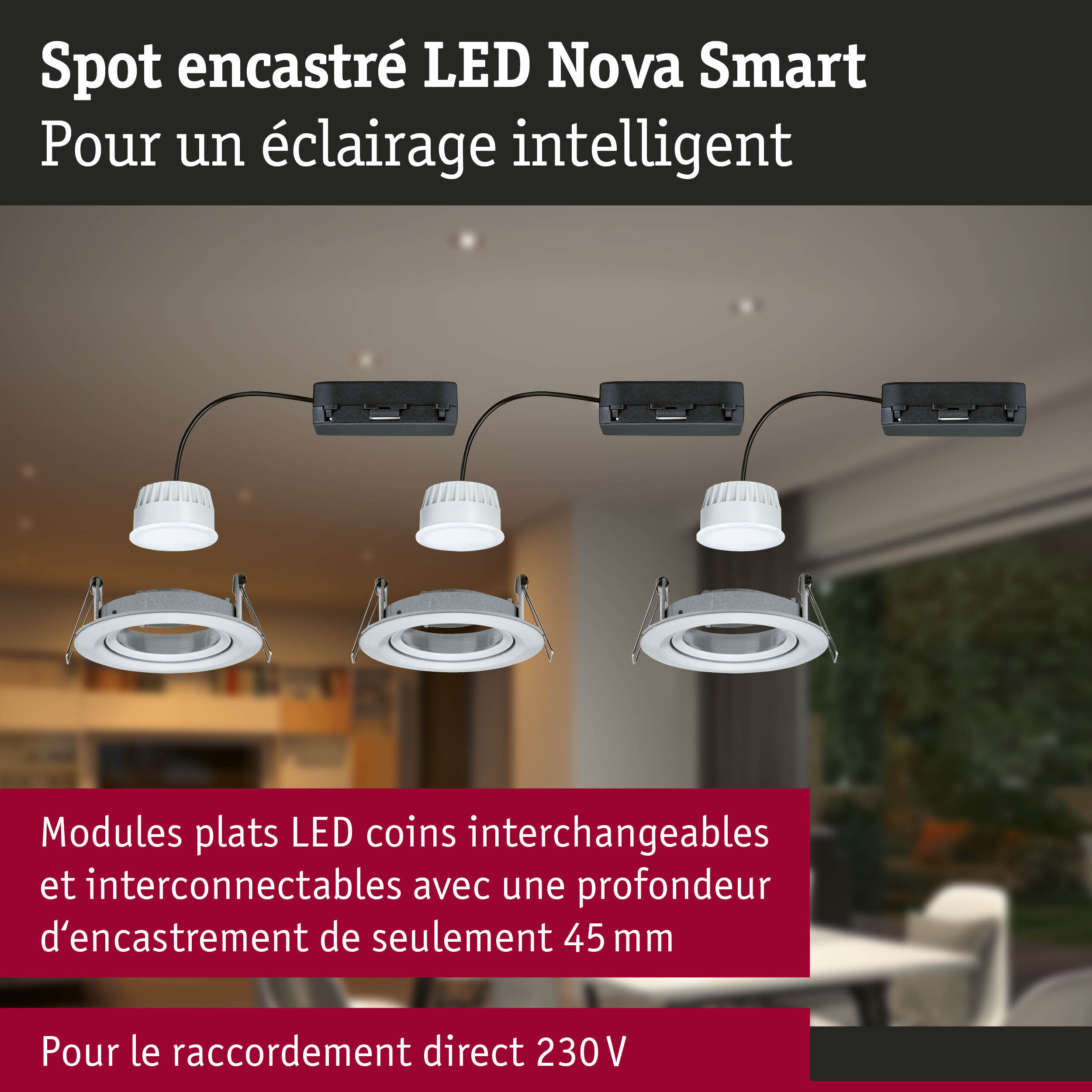 Spot encastré LED Nova Smart avec modules plats blancs et profondeur d'encastrement de 45 mm pour raccordement 230V