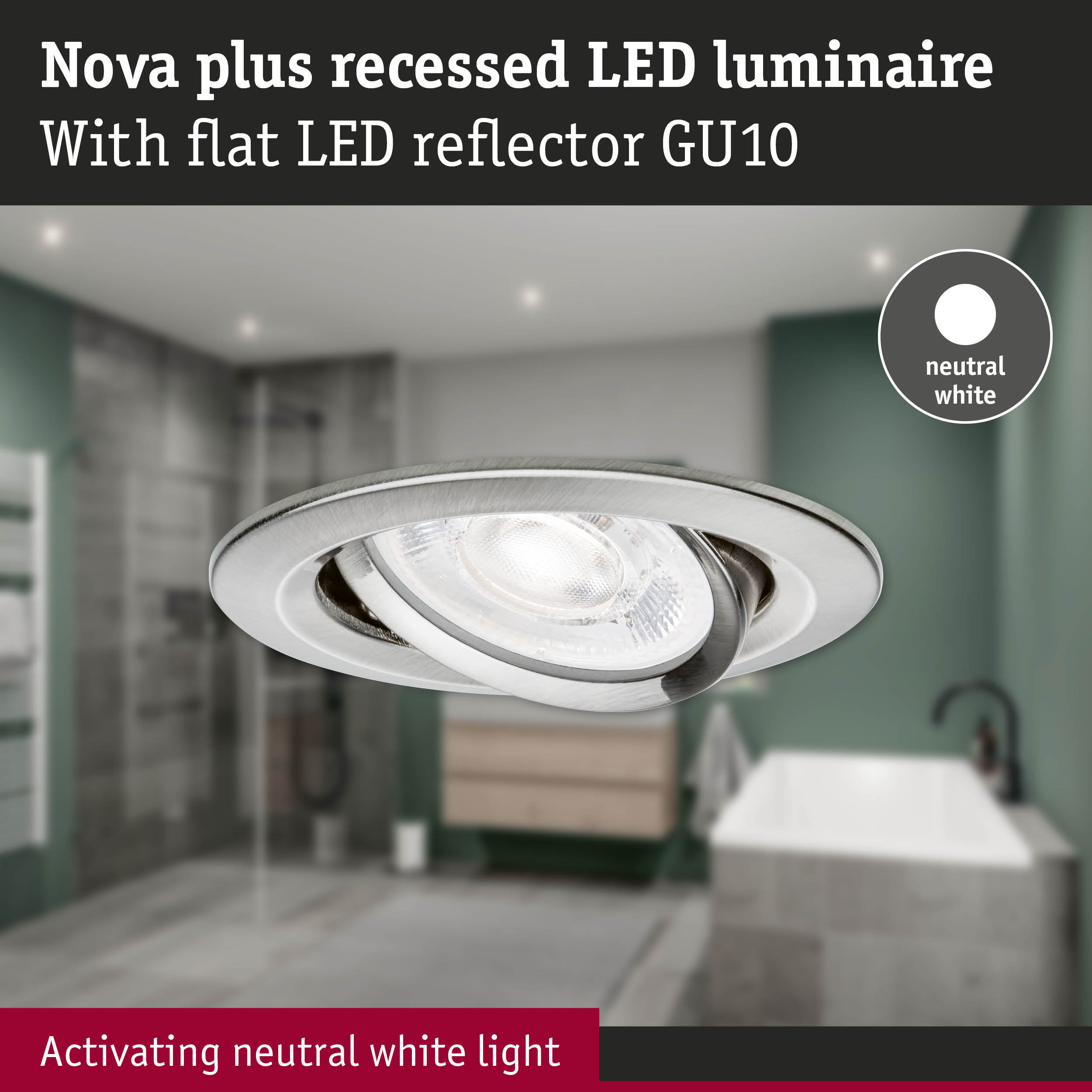 Nova plus recessed LED luminaire with brushed metal finish and neutral white GU10 LED for bathroom lighting.
