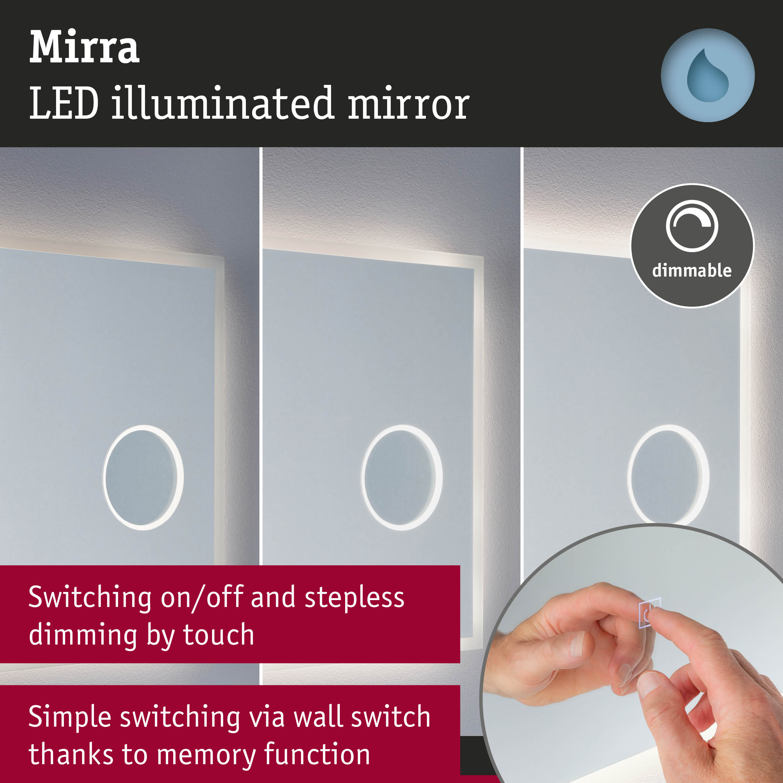 Mirra LED illuminated mirror with dimmable touch control and memory function for bathroom lighting