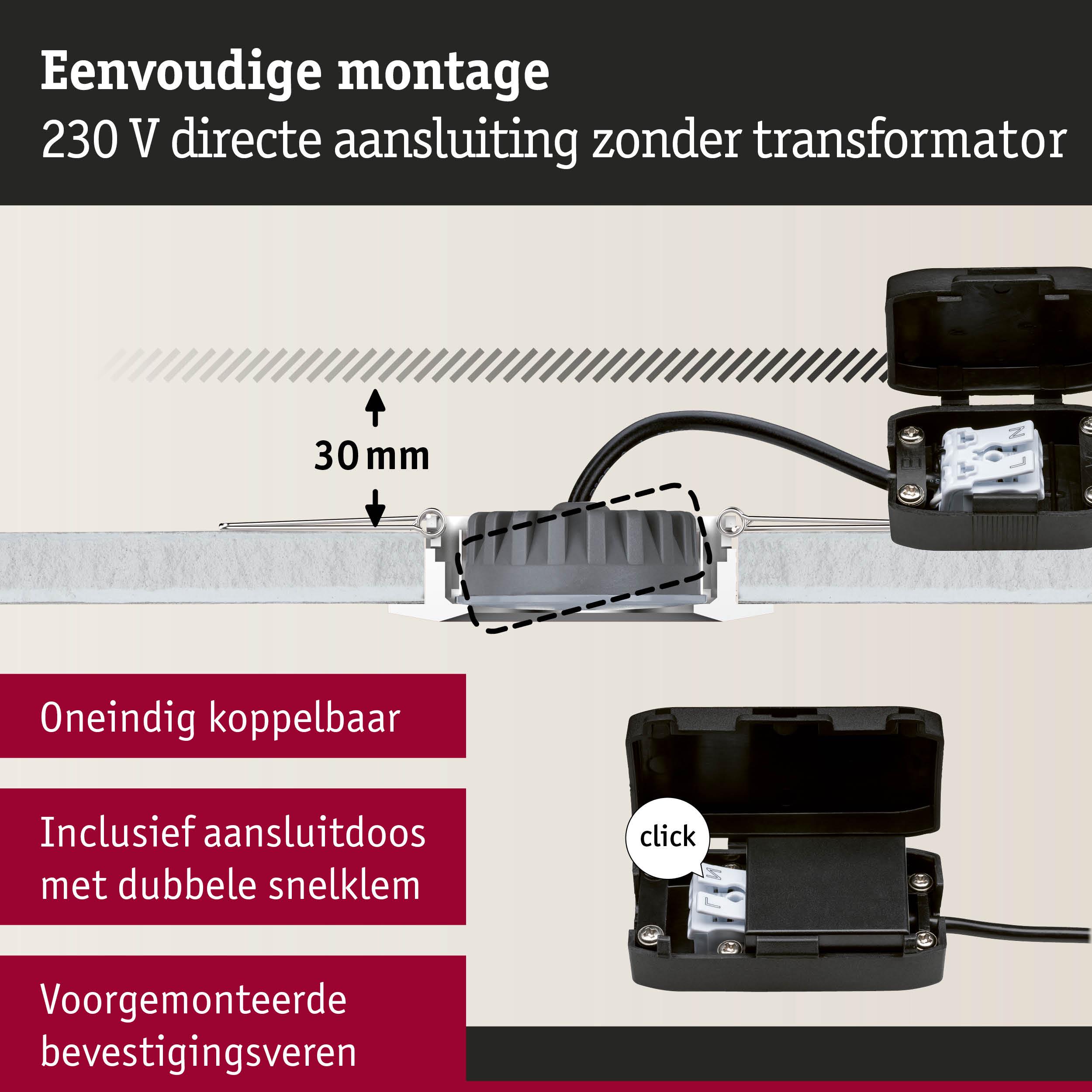 Eenvoudige montage 230 V directe aansluiting met zwarte aansluitdoos en bevestigingsveren