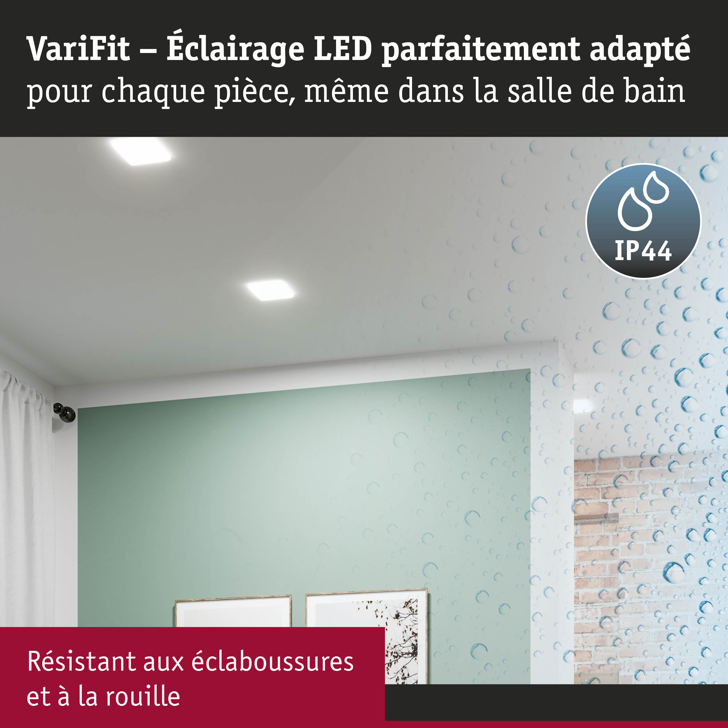 Éclairage LED VariFit avec indice IP44, résistant aux éclaboussures et à la rouille pour salle de bain